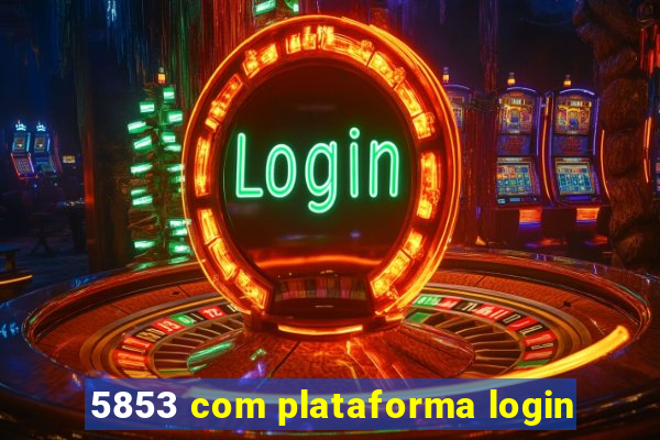 5853 com plataforma login